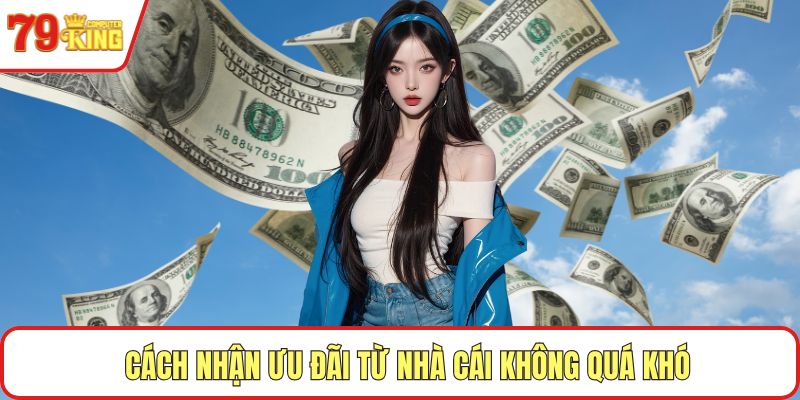 Cách nhận ưu đãi từ nhà cái không quá khó