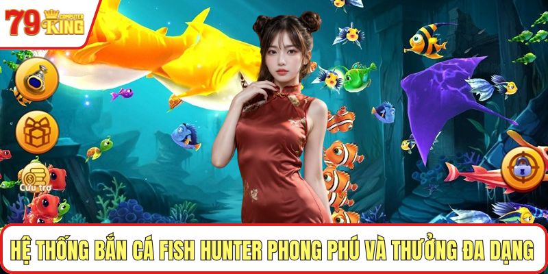 Hệ thống bắn cá Fish Hunter  phong phú và thưởng đa dạng 