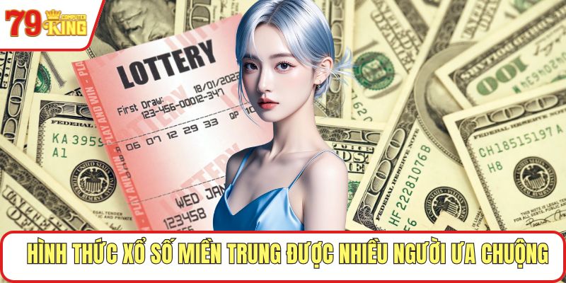 Hình thức xổ số miền Trung được nhiều người ưa chuộng