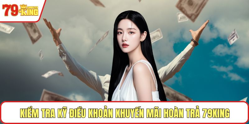 Kiểm tra kỹ điều khoản khuyến mãi hoàn trả 79KING