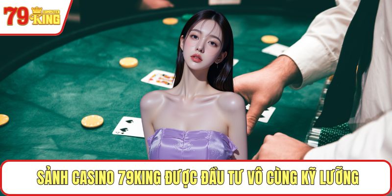 Sảnh casino 79KING được đầu tư vô cùng kỹ lưỡng
