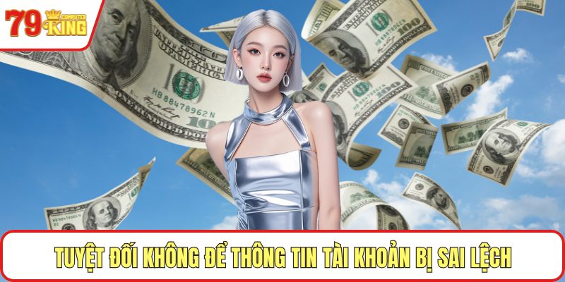 Tuyệt đối không để thông tin tài khoản bị sai lệch